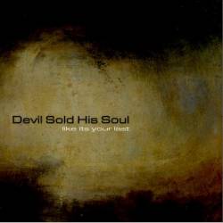 Devil Sold His Soul : Like It's Your Last
